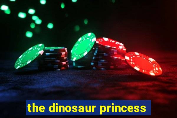 the dinosaur princess